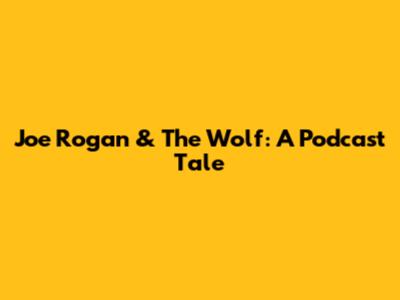 Joe Rogan & The Wolf: A Podcast Tale