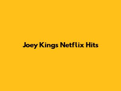 Joey King's Netflix Hits