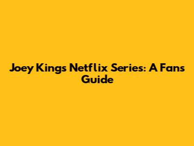 Joey King's Netflix Series: A Fan's Guide