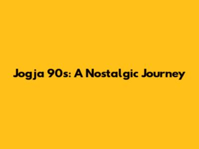 Jogja 90s: A Nostalgic Journey