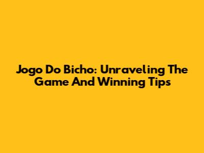 Jogo Do Bicho: Unraveling The Game And Winning Tips