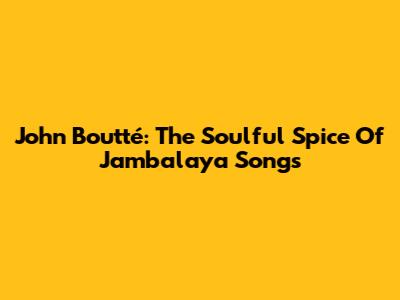 John Boutté: The Soulful Spice Of Jambalaya Songs