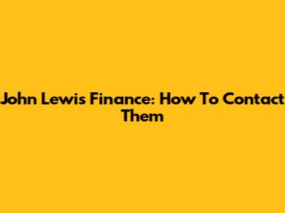John Lewis Finance: How To Contact Them
