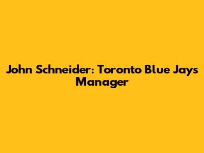 John Schneider: Toronto Blue Jays Manager