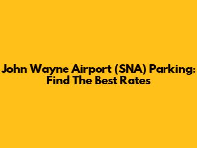John Wayne Airport (SNA) Parking: Find The Best Rates