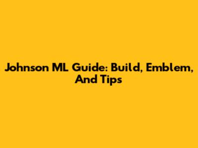 Johnson ML Guide: Build, Emblem, And Tips