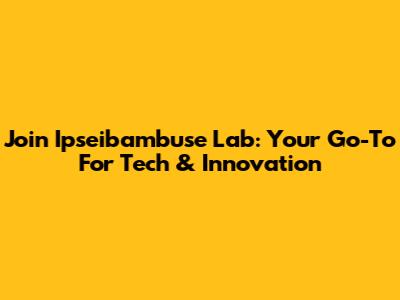 Join Ipseibambuse Lab: Your Go-To For Tech & Innovation