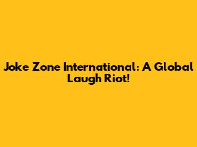 Joke Zone International: A Global Laugh Riot!
