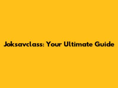 Joksavclass: Your Ultimate Guide