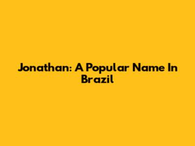 Jonathan: A Popular Name In Brazil