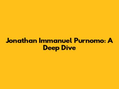 Jonathan Immanuel Purnomo: A Deep Dive