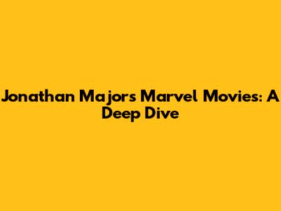 Jonathan Majors' Marvel Movies: A Deep Dive