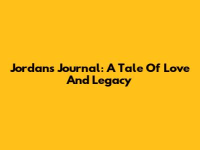 Jordan's Journal: A Tale Of Love And Legacy
