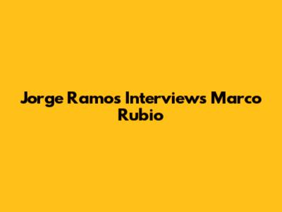 Jorge Ramos Interviews Marco Rubio