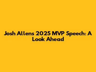 Josh Allen's 2025 MVP Speech: A Look Ahead
