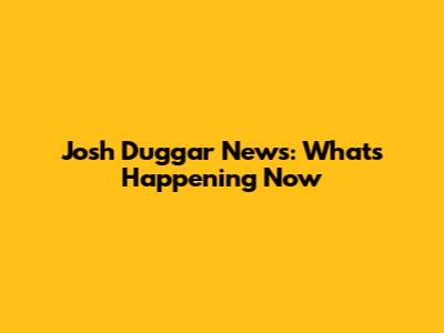 Josh Duggar News: What's Happening Now