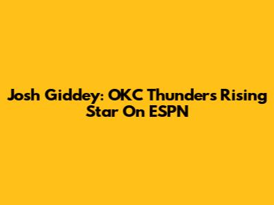 Josh Giddey: OKC Thunder's Rising Star On ESPN