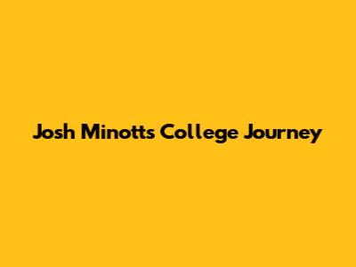 Josh Minott's College Journey