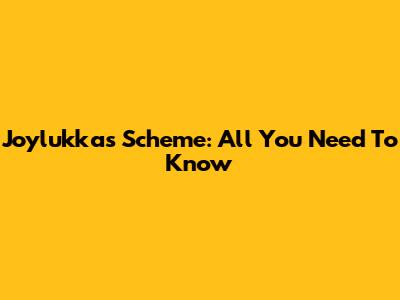 Joylukkas Scheme: All You Need To Know