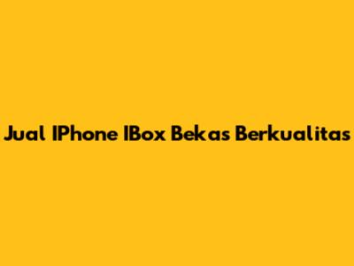 Jual IPhone IBox Bekas Berkualitas