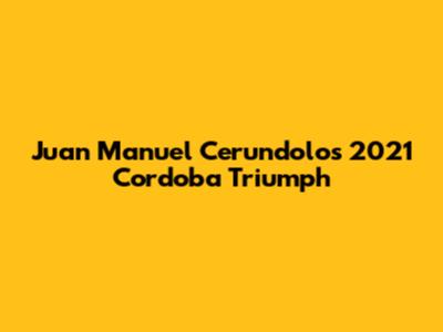 Juan Manuel Cerundolo's 2021 Cordoba Triumph