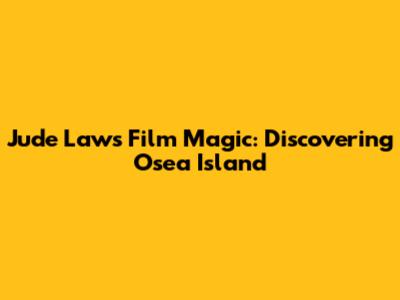 Jude Law's Film Magic: Discovering Osea Island