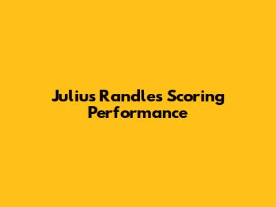 Julius Randle's Scoring Performance