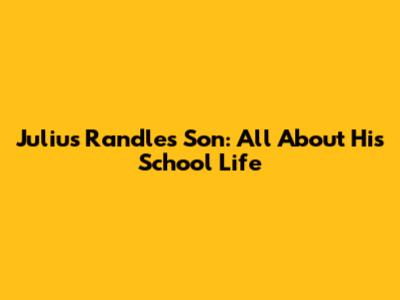 Julius Randle's Son: All About His School Life