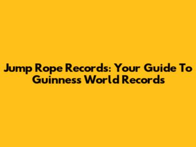 Jump Rope Records: Your Guide To Guinness World Records