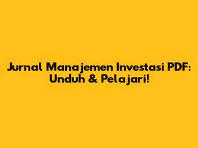 Jurnal Manajemen Investasi PDF: Unduh & Pelajari!