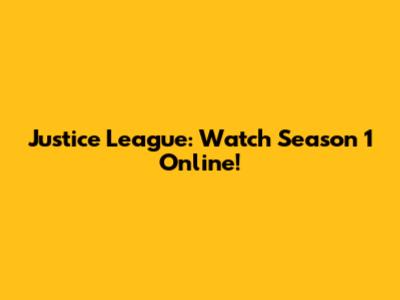 Justice League: Watch Season 1 Online!