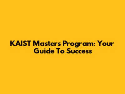 KAIST Master's Program: Your Guide To Success