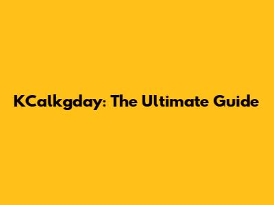 KCalkgday: The Ultimate Guide