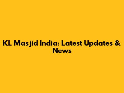 KL Masjid India: Latest Updates & News