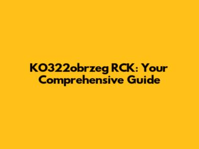 KO322obrzeg RCK: Your Comprehensive Guide