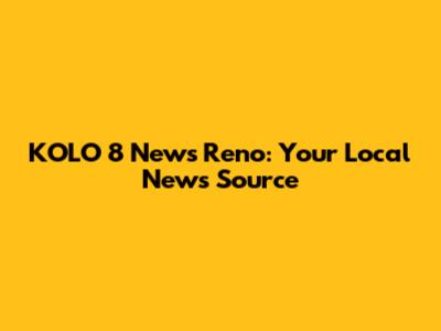 KOLO 8 News Reno: Your Local News Source