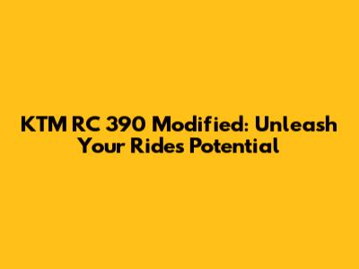 KTM RC 390 Modified: Unleash Your Ride's Potential