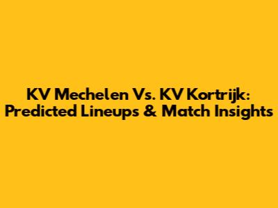 KV Mechelen Vs. KV Kortrijk: Predicted Lineups & Match Insights