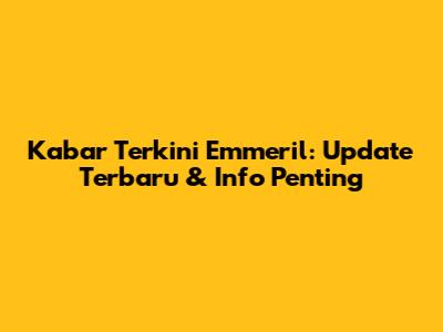 Kabar Terkini Emmeril: Update Terbaru & Info Penting