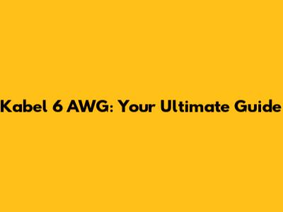 Kabel 6 AWG: Your Ultimate Guide