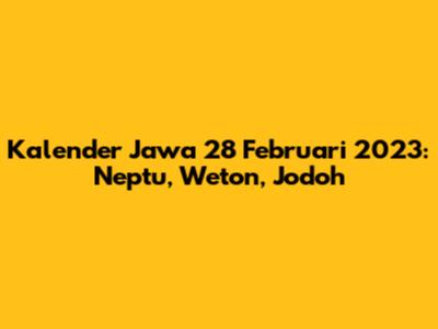 Kalender Jawa 28 Februari 2023: Neptu, Weton, Jodoh