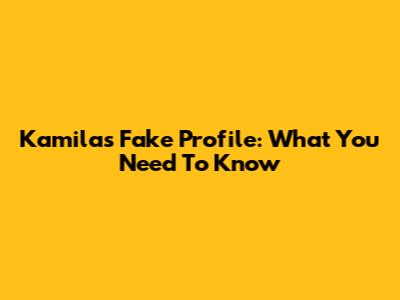 Kamila's Fake Profile: What You Need To Know
