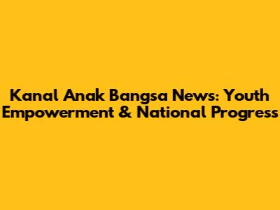 Kanal Anak Bangsa News: Youth Empowerment & National Progress