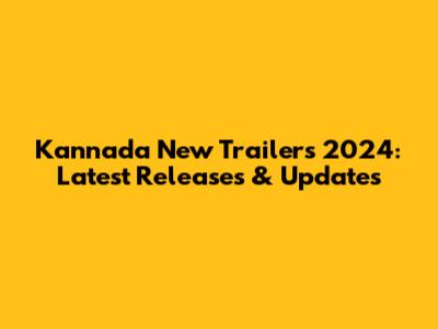 Kannada New Trailers 2024: Latest Releases & Updates
