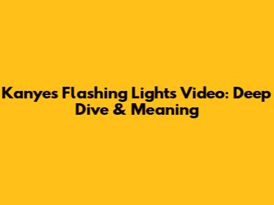 Kanye's 'Flashing Lights' Video: Deep Dive & Meaning