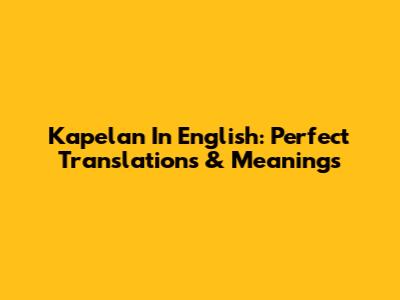 Kapelan In English: Perfect Translations & Meanings