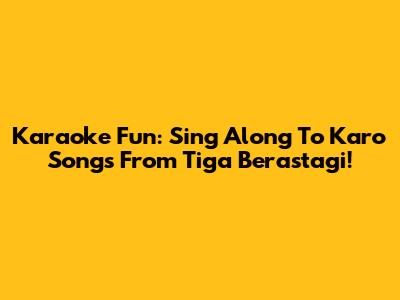 Karaoke Fun: Sing Along To Karo Songs From Tiga Berastagi!