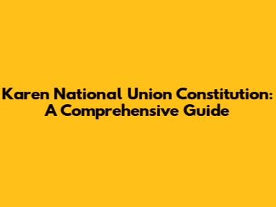 Karen National Union Constitution: A Comprehensive Guide