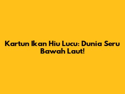 Kartun Ikan Hiu Lucu: Dunia Seru Bawah Laut!