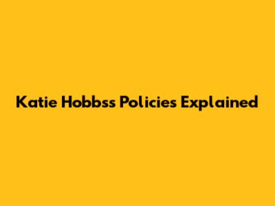 Katie Hobbs's Policies Explained